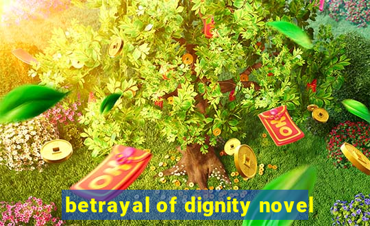 betrayal of dignity novel